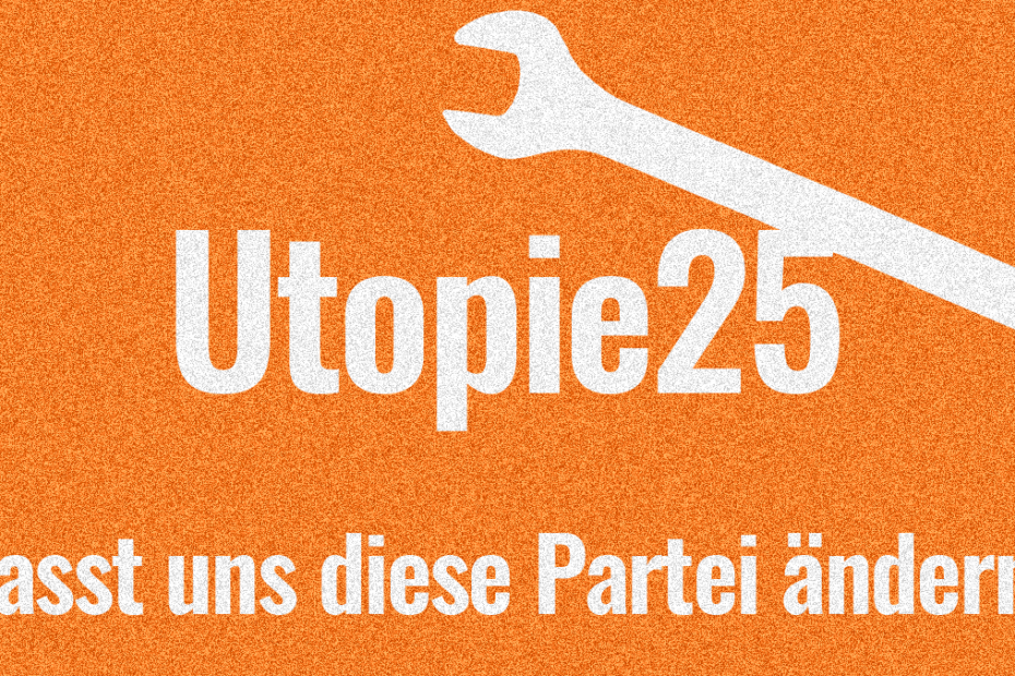 Utopie25 Schriftzug mit Maulschlüssel und Schirftzug: Lasst uns diese Partei ändern!
